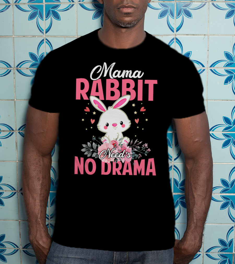 Mama Rabbit Needs No Drama Cute Rabbit Floral Hearts Stars T-Shirt