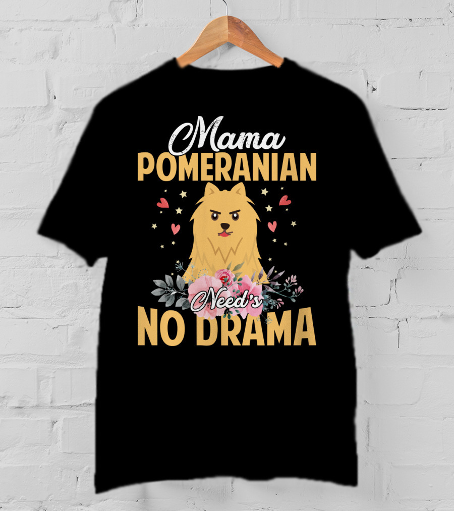 Mama Pomeranian Surrounded By Hearts And Flowers With No Drama T-Shirt
