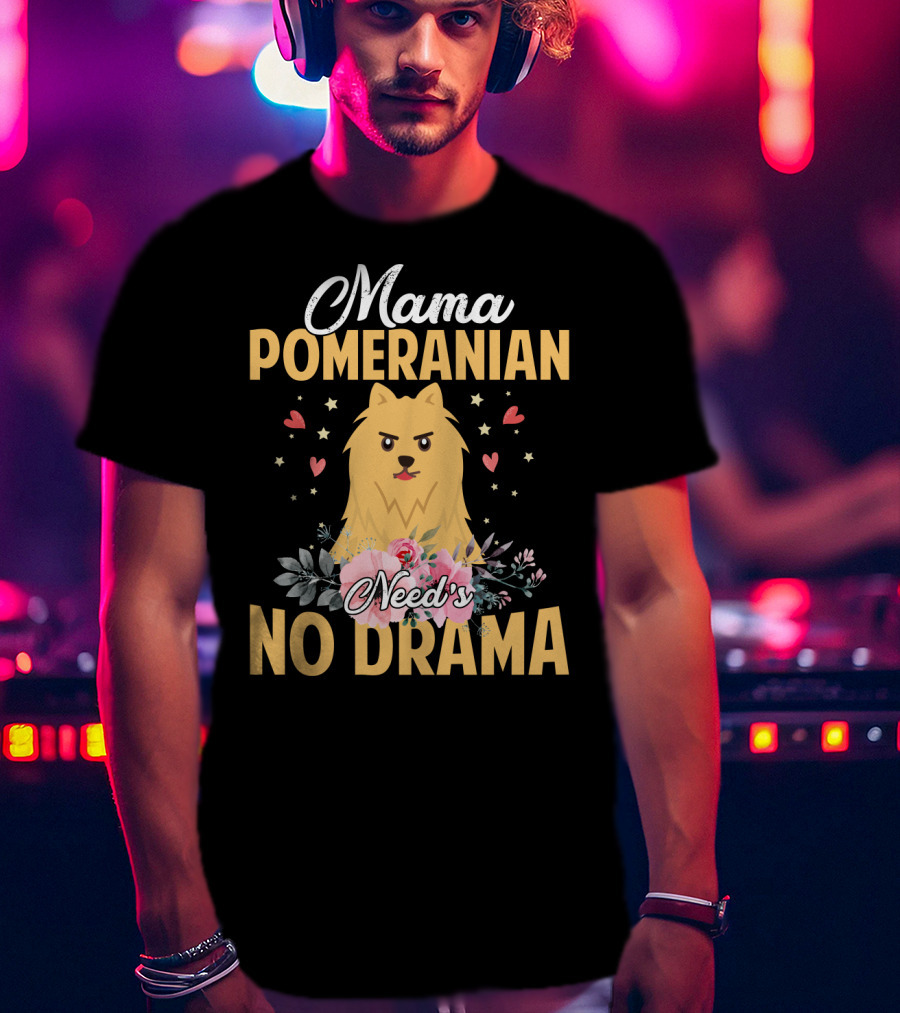 Mama Pomeranian Surrounded By Hearts And Flowers With No Drama T-Shirt