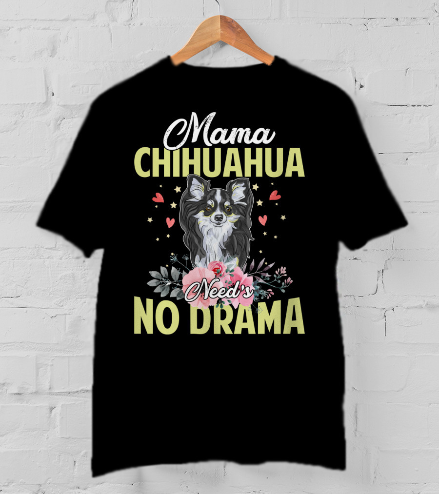 Mama Chihuahua Need's No Drama Hearts And Florals T-Shirt