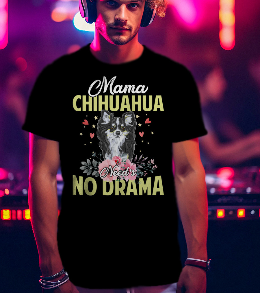 Mama Chihuahua Need's No Drama Hearts And Florals T-Shirt