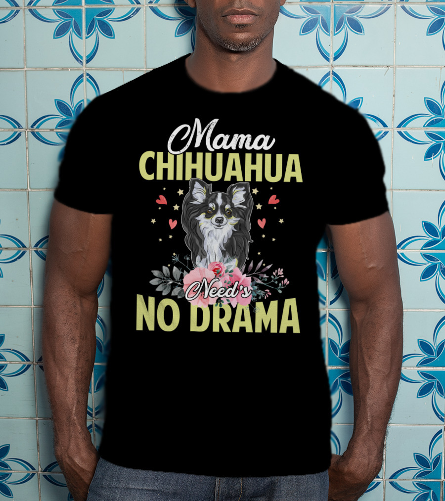 Mama Chihuahua Need's No Drama Hearts And Florals T-Shirt