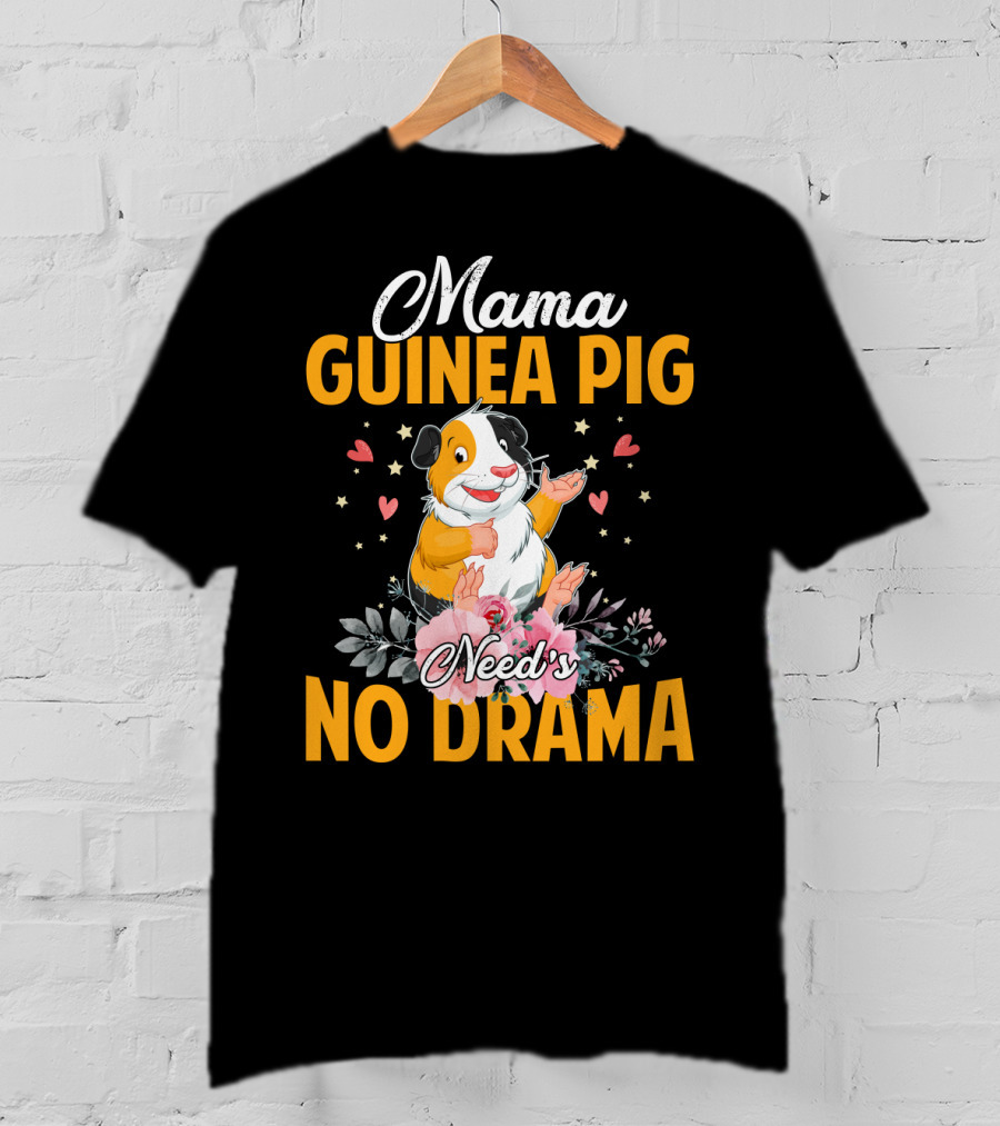 Mama Guinea Pig Need's No Drama Hearts Stars Flowers T-Shirt