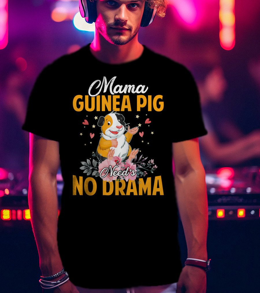 Mama Guinea Pig Need's No Drama Hearts Stars Flowers T-Shirt