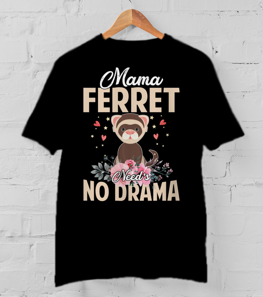 Mama Ferret Need's No Drama Hearts And Flowers T-Shirt