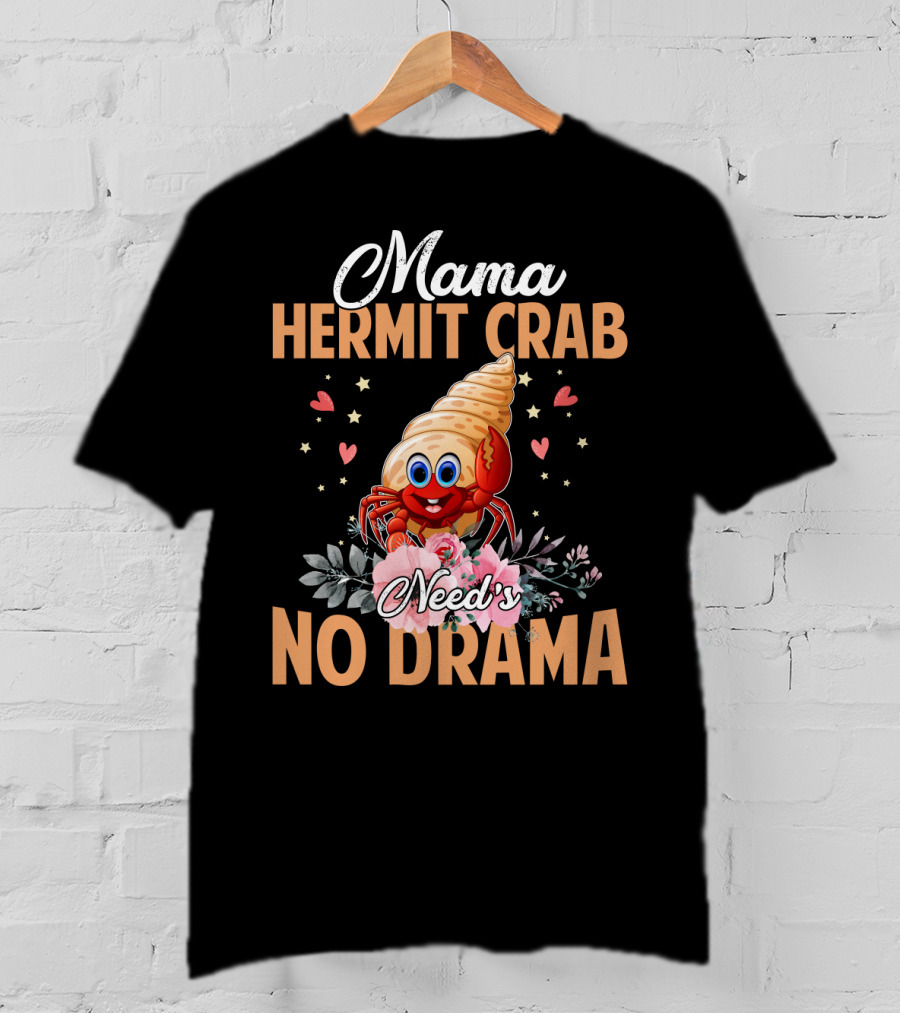 Mama Hermit Crab Need's No Drama Hearts Flowers T-Shirt