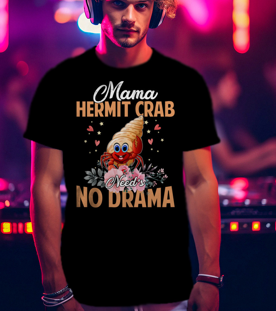 Mama Hermit Crab Need's No Drama Hearts Flowers T-Shirt