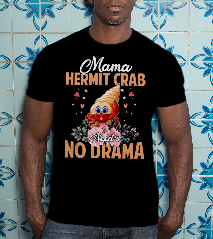 Mama Hermit Crab Need's No Drama Hearts Flowers T-Shirt