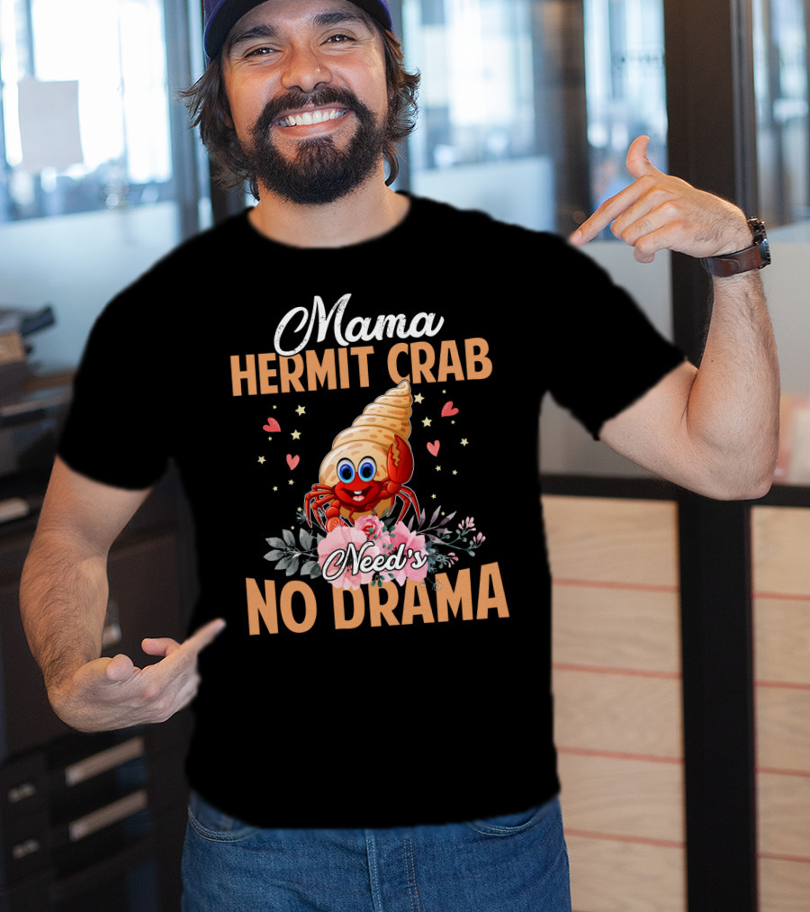 Mama Hermit Crab Need's No Drama Hearts Flowers T-Shirt
