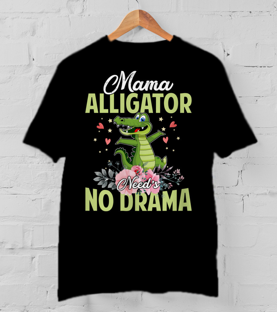 Mama Alligator Need's No Drama Hearts Flowers Cute T-Shirt