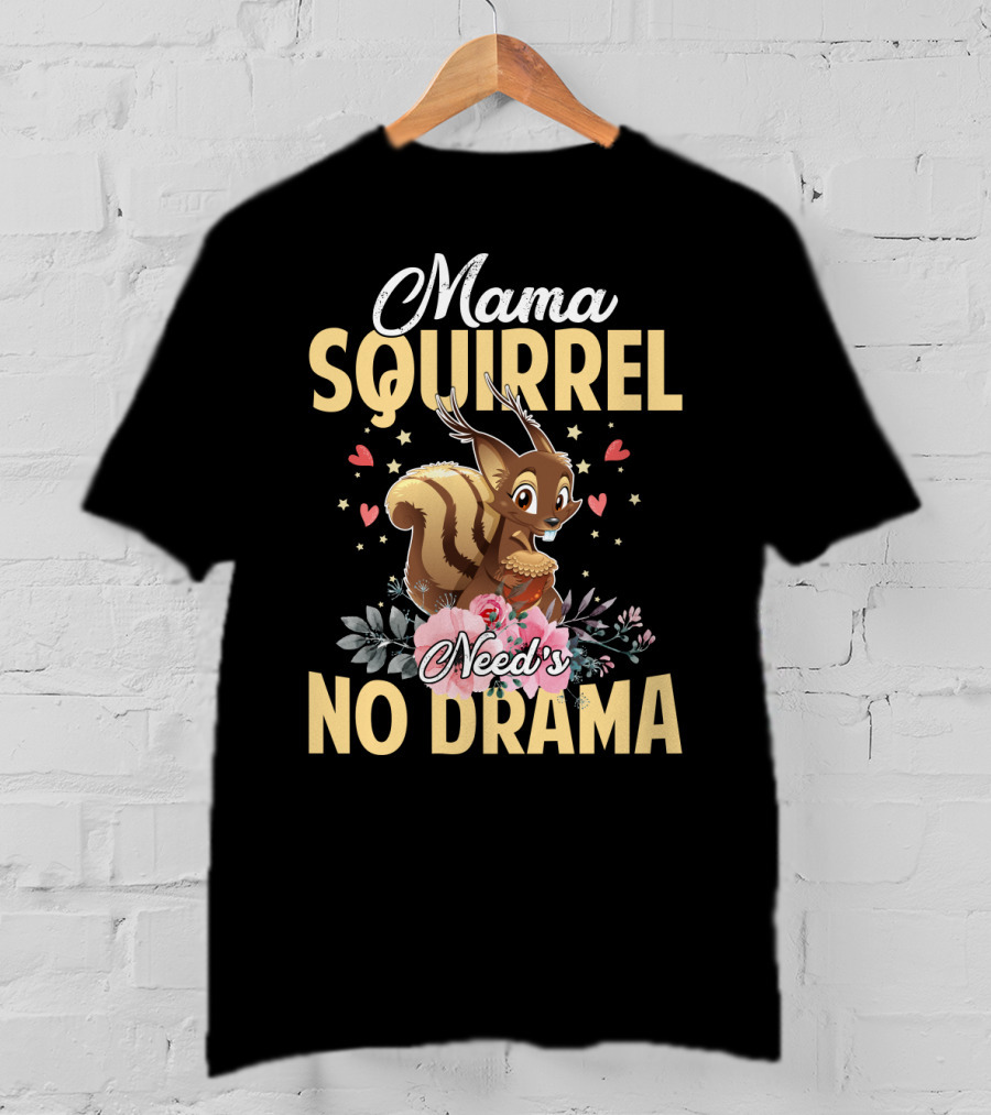 Mama Squirrel Need's No Drama Love Hearts Floral Cute T-Shirt