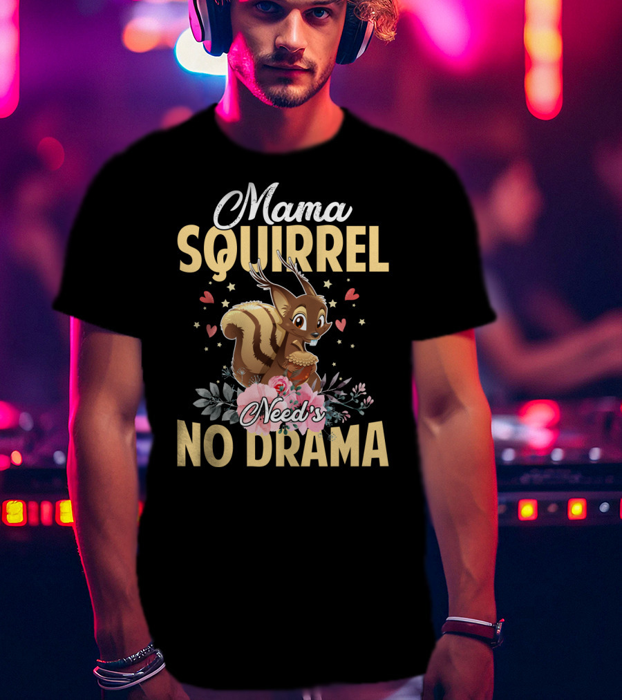 Mama Squirrel Need's No Drama Love Hearts Floral Cute T-Shirt