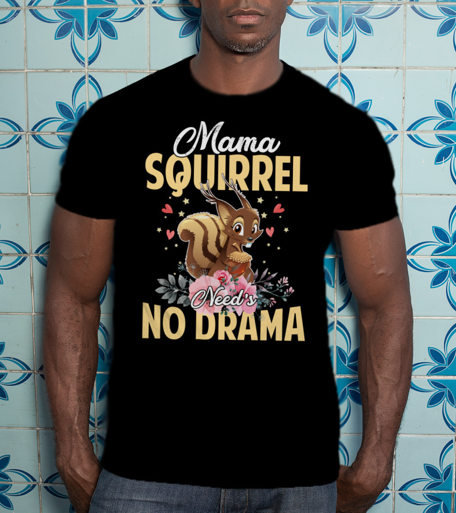 Mama Squirrel Need's No Drama Love Hearts Floral Cute T-Shirt