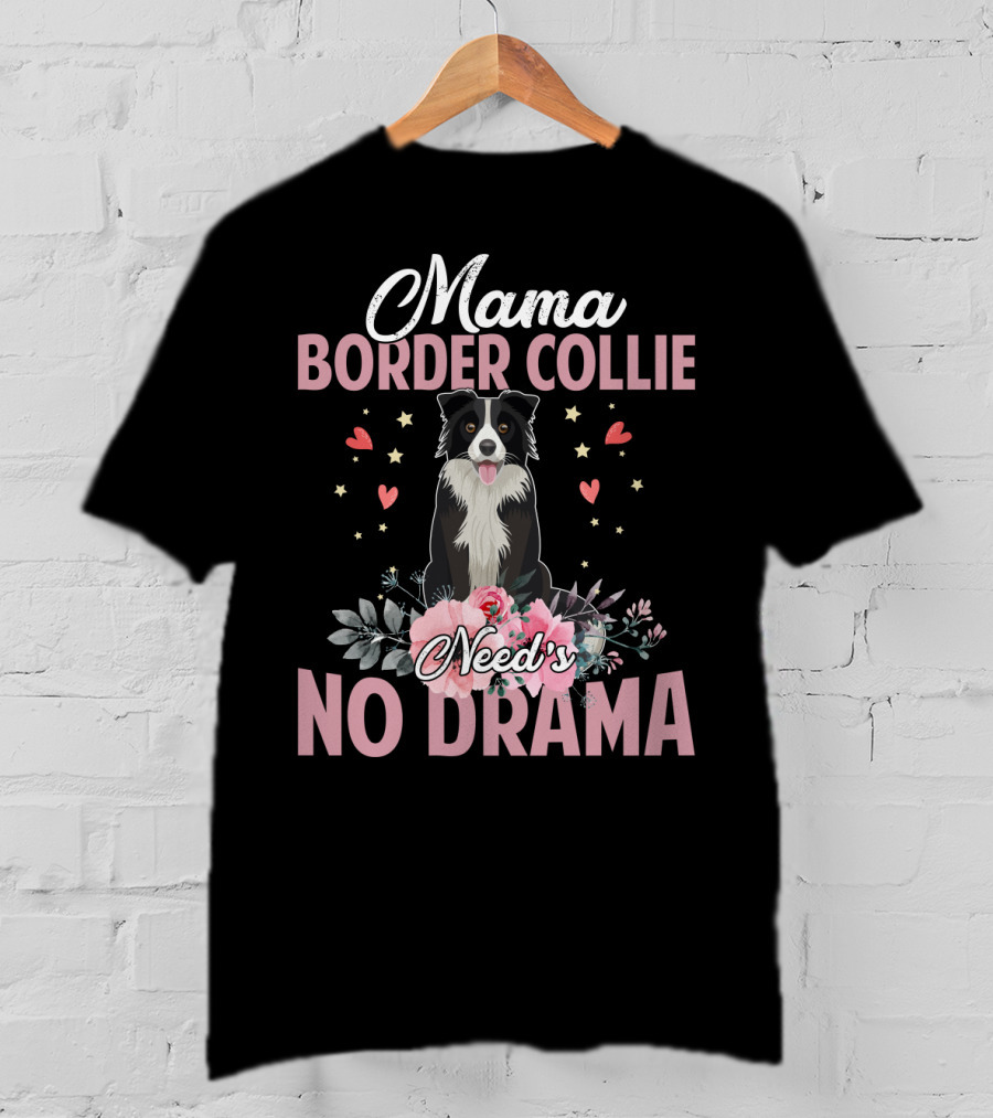 Mama Border Collie Need's No Drama Hearts Flowers T-Shirt