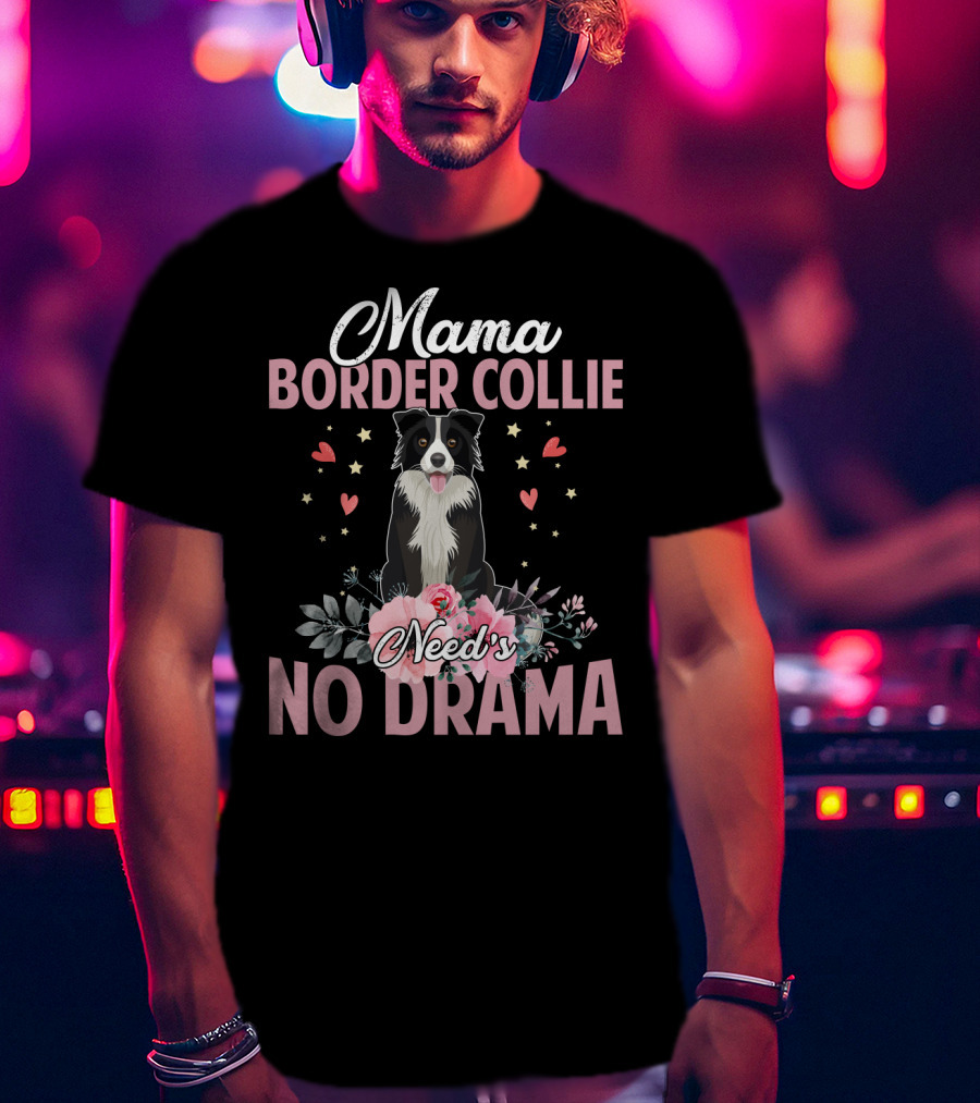 Mama Border Collie Need's No Drama Hearts Flowers T-Shirt