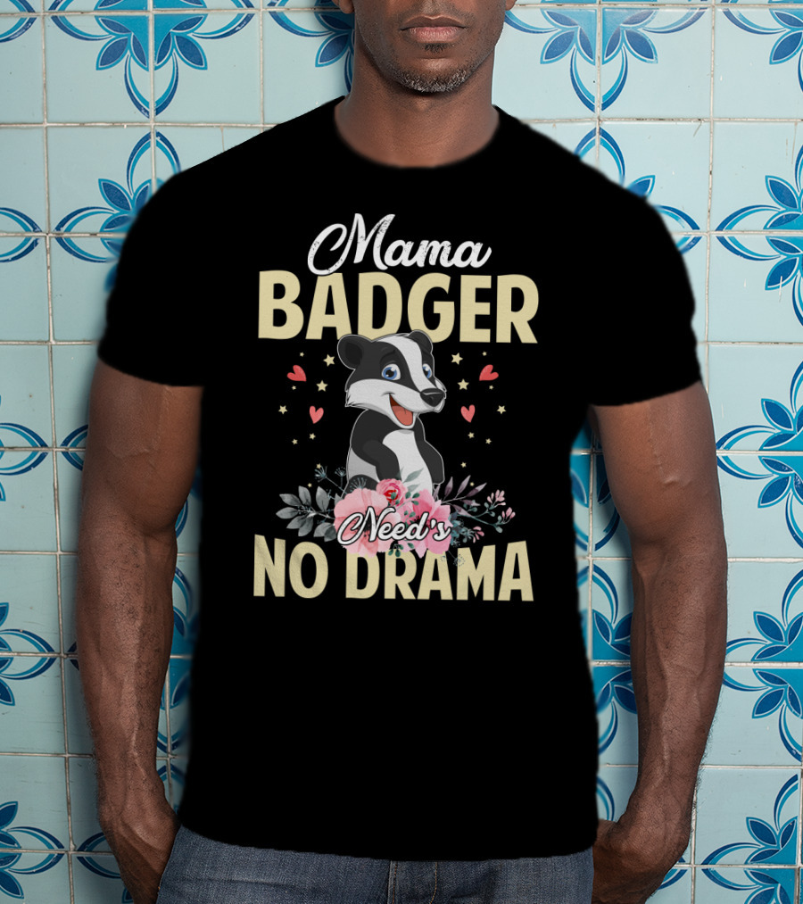 Mama Badger Need's No Drama Cute Badger With Flowers And Hearts T-Shirt