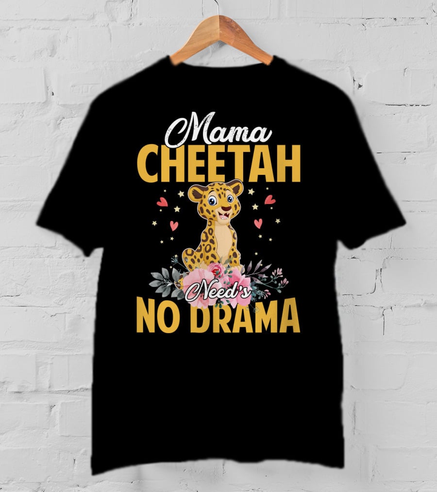 Mama Cheetah Need's No Drama Cute Cheetah Surrounded By Flowers And Hearts T-Shirt