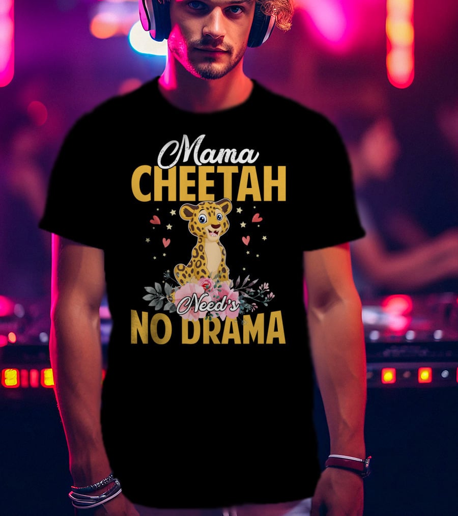 Mama Cheetah Need's No Drama Cute Cheetah Surrounded By Flowers And Hearts T-Shirt