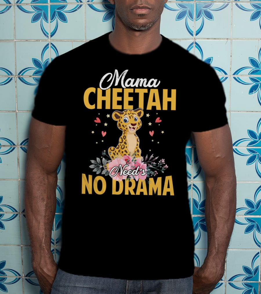 Mama Cheetah Need's No Drama Cute Cheetah Surrounded By Flowers And Hearts T-Shirt