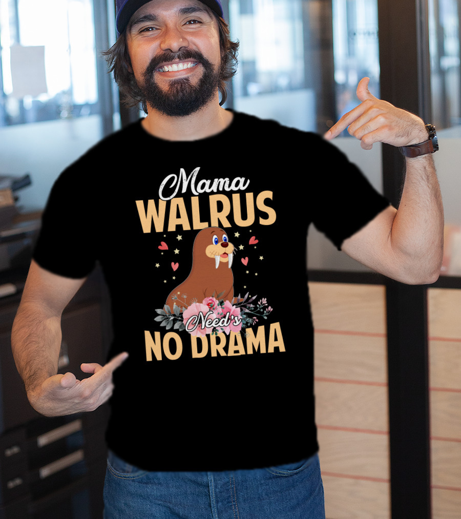 Mama WALRUS Need's No Drama Walrus With Flowers And Hearts T-Shirt