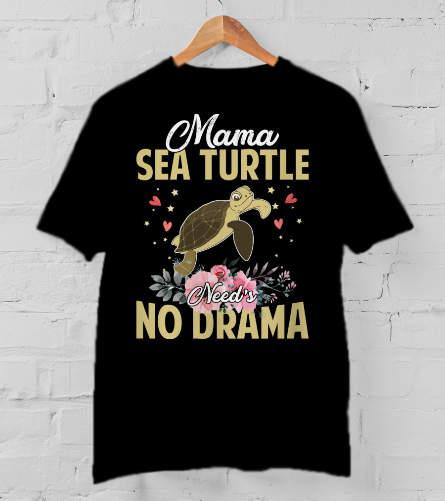 Mama Sea Turtle Needs No Drama Hearts Flowers T-Shirt