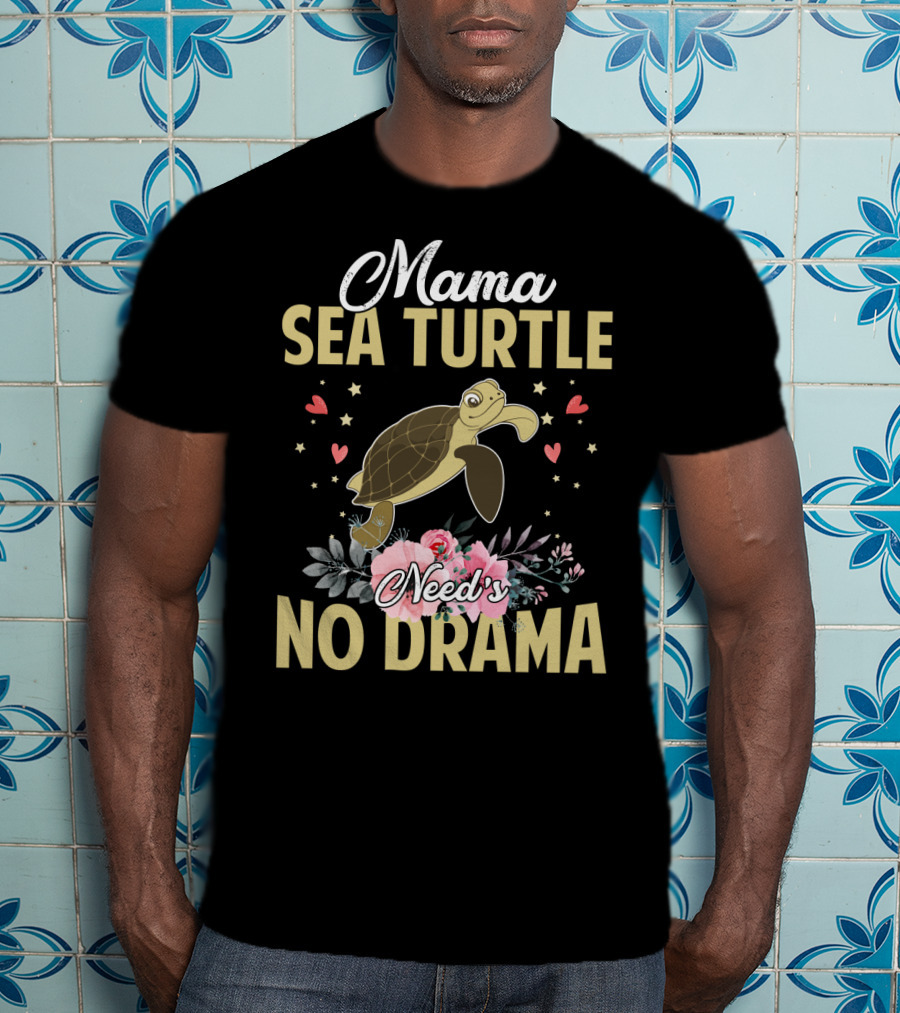 Mama Sea Turtle Needs No Drama Hearts Flowers T-Shirt