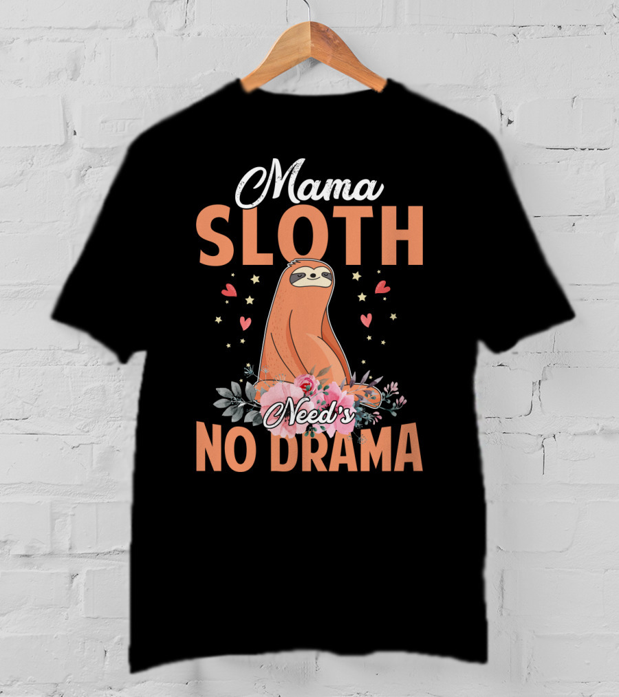 Mama Sloth Surrounded By Hearts And Flowers Embracing No Drama T-Shirt