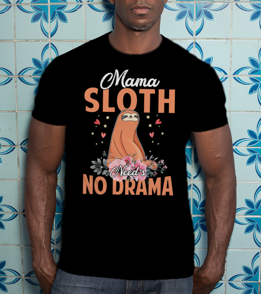 Mama Sloth Surrounded By Hearts And Flowers Embracing No Drama T-Shirt