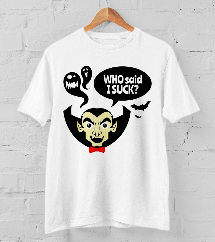 Who Said I Suck Vampire And Ghosts Funny Halloween T-Shirt