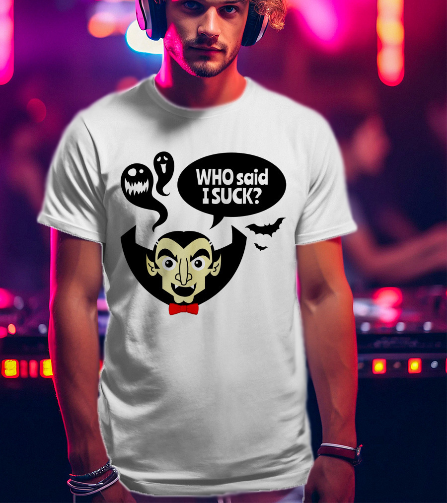 Who Said I Suck Vampire And Ghosts Funny Halloween T-Shirt