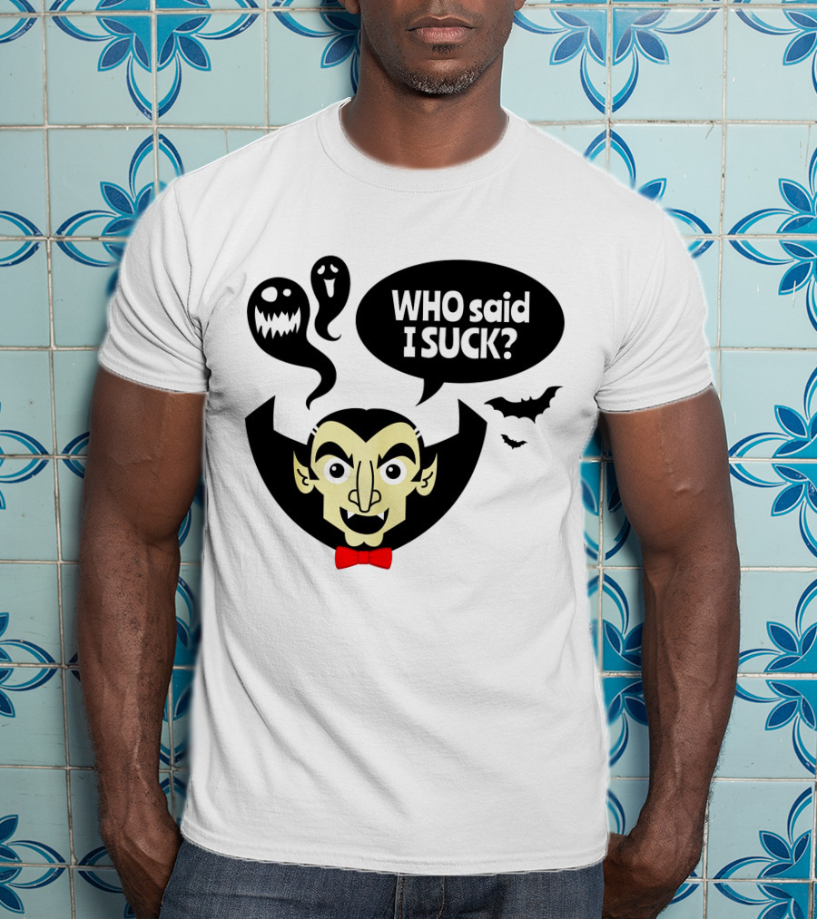 Who Said I Suck Vampire And Ghosts Funny Halloween T-Shirt