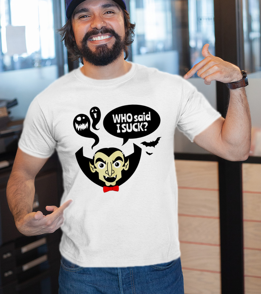 Who Said I Suck Vampire And Ghosts Funny Halloween T-Shirt