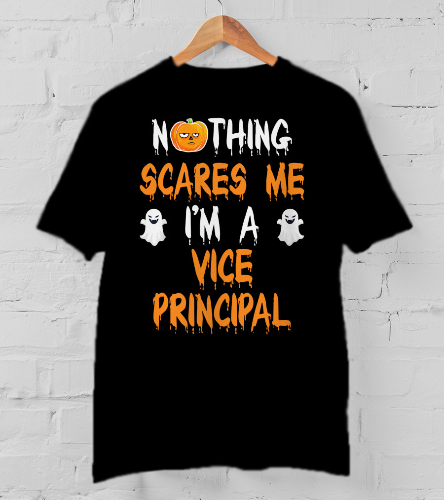 Nothing Scares Me I'm A Vice Principal T-Shirt