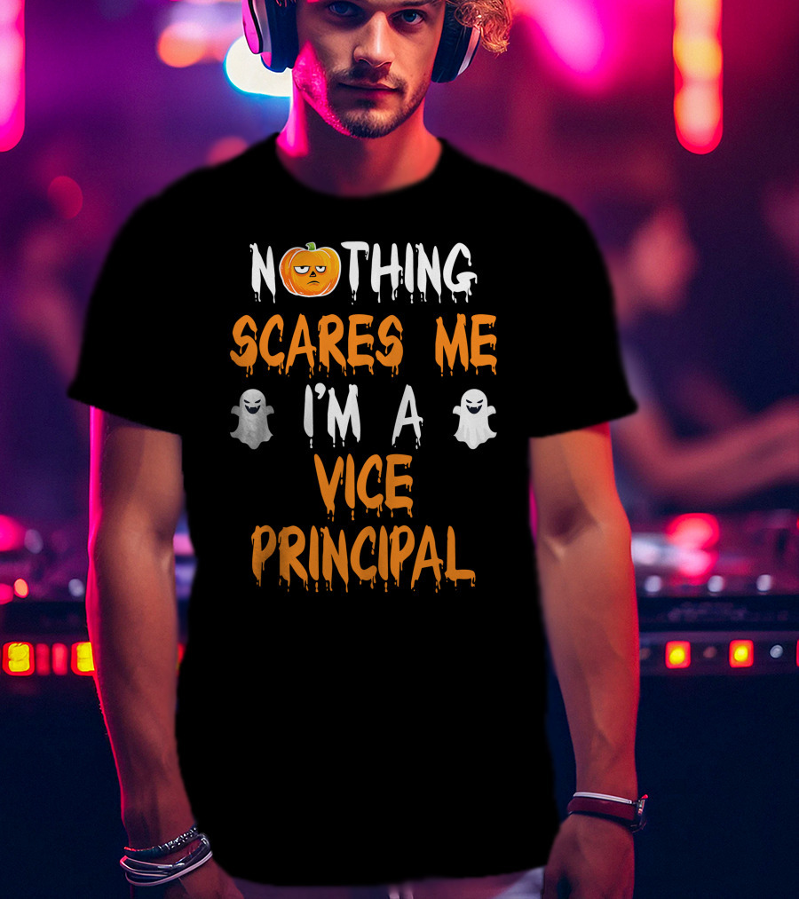 Nothing Scares Me I'm A Vice Principal T-Shirt