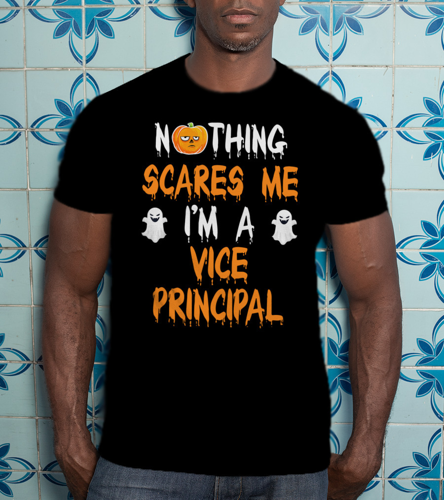 Nothing Scares Me I'm A Vice Principal T-Shirt