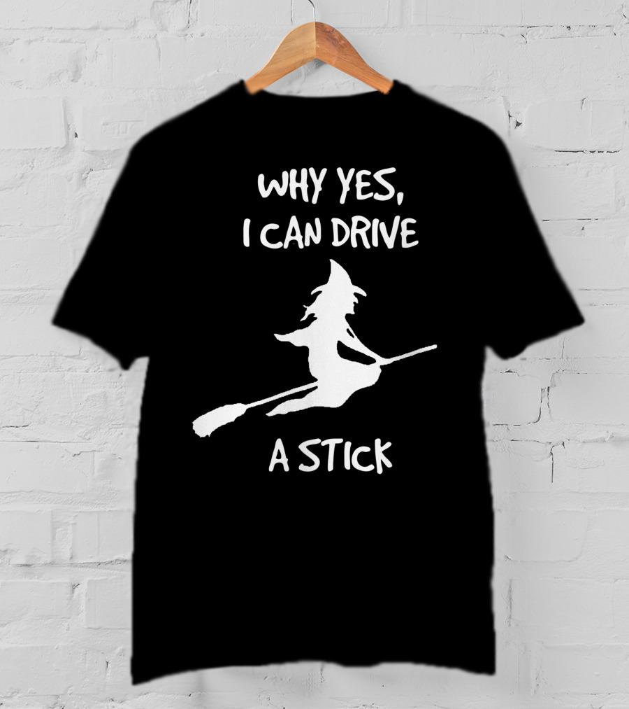 Why Yes I Can Drive A Stick Halloween Witch T-Shirt