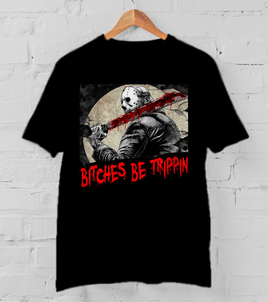 Bitches Be Trippin Halloween Horror Slasher Humor T-Shirt