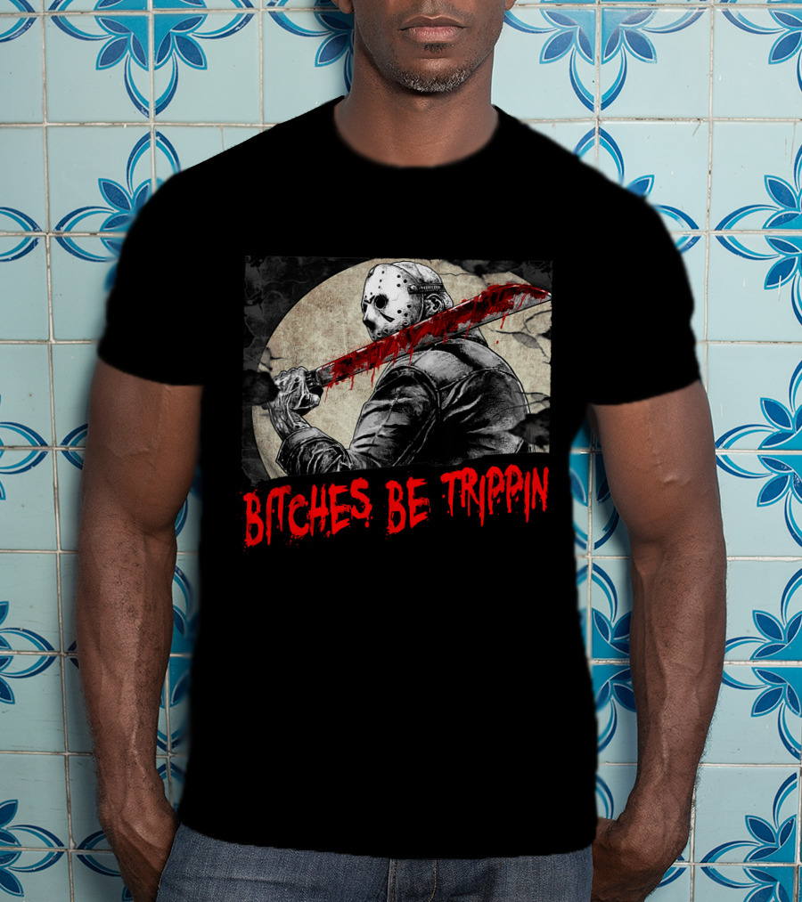 Bitches Be Trippin Halloween Horror Slasher Humor T-Shirt