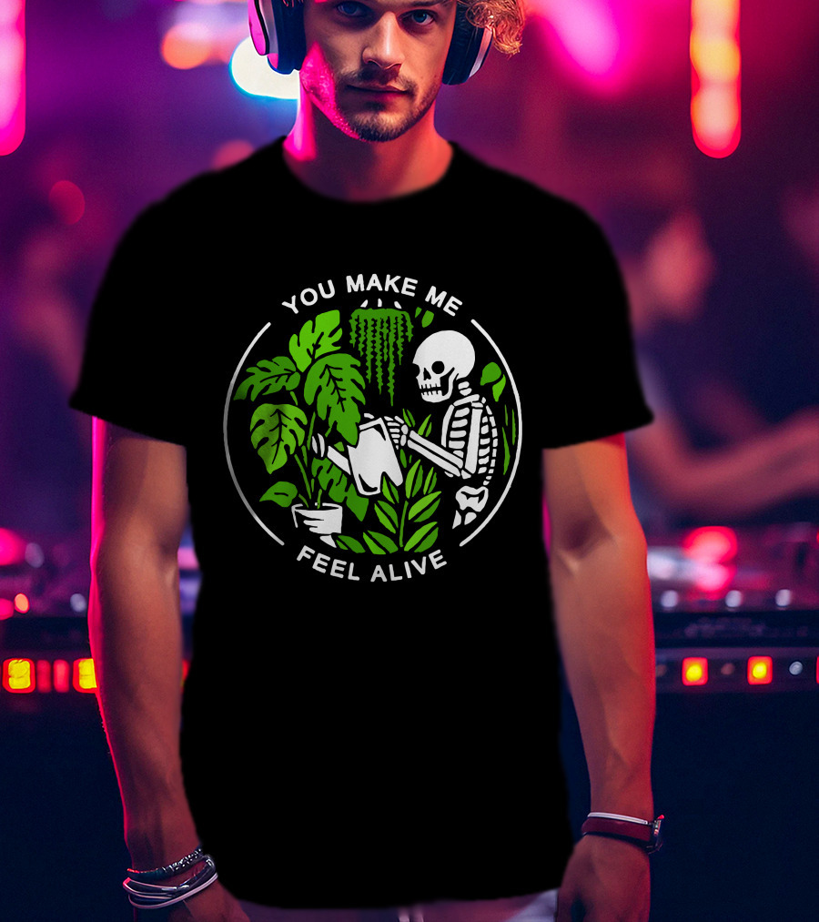 You Make Me Feel Alive Skeleton Watering Plants Halloween Skull T-Shirt