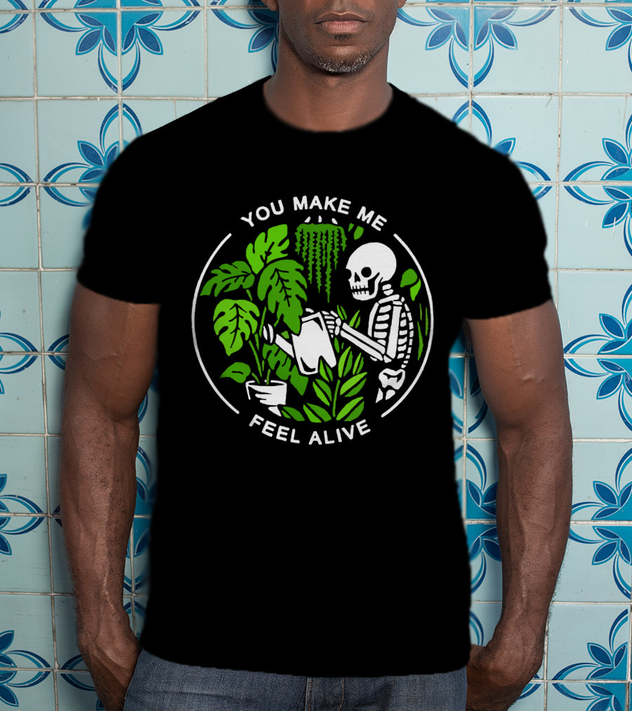 You Make Me Feel Alive Skeleton Watering Plants Halloween Skull T-Shirt