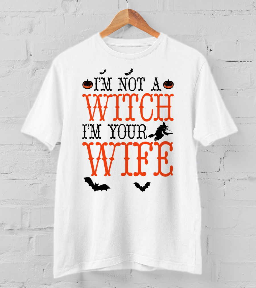 I'm Not A Witch I'm Your Wife Halloween Bats Pumpkins Witch T-Shirt