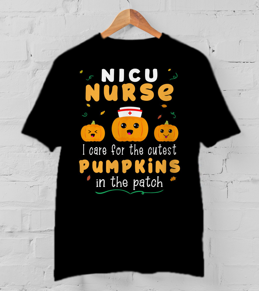NICU Nurse I Care For The Cutest Pumpkins In The Patch T-Shirt