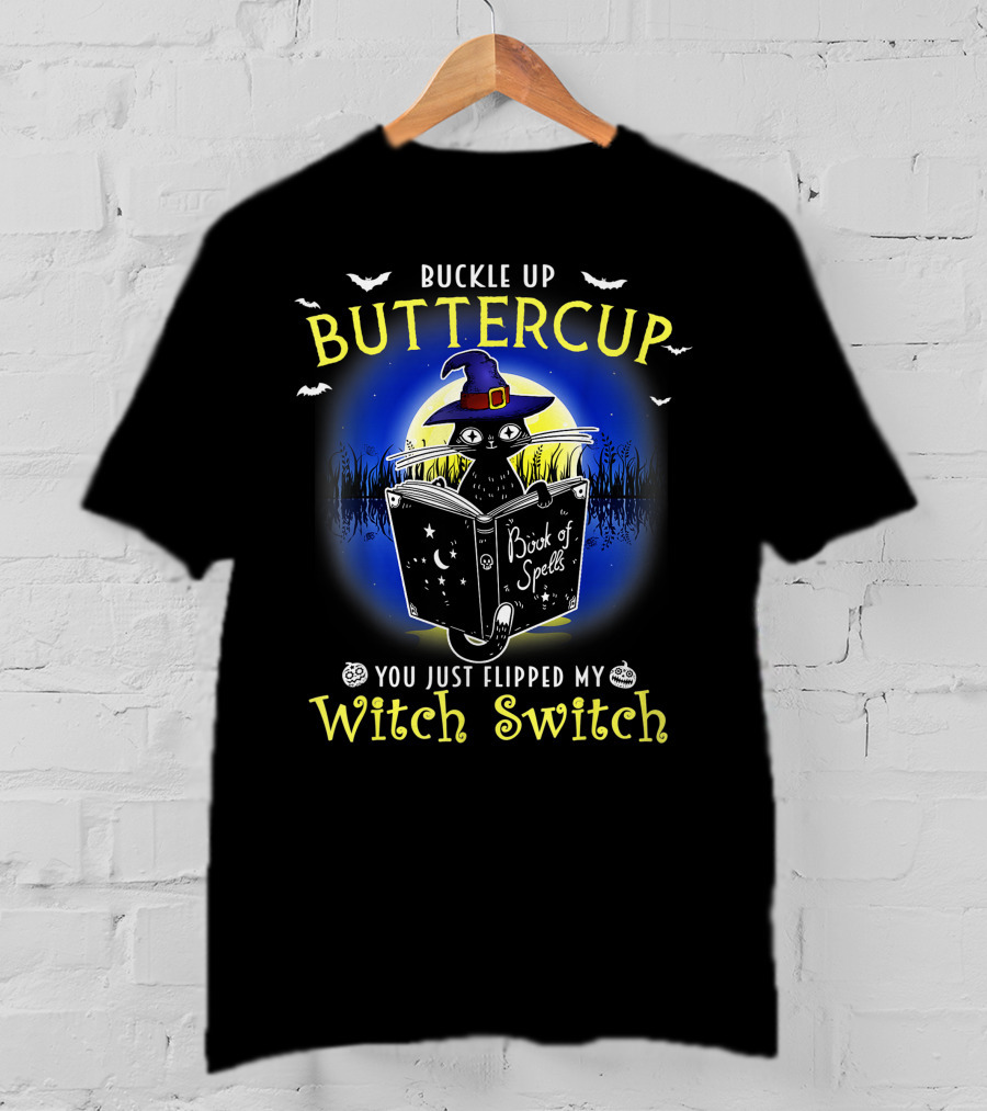 Buckle Up Buttercup You Just Flipped My Witch Switch Book Of Spells Halloween Cat T-Shirt