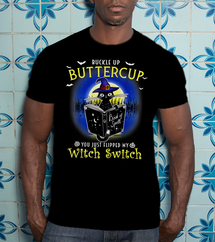 Buckle Up Buttercup You Just Flipped My Witch Switch Book Of Spells Halloween Cat T-Shirt