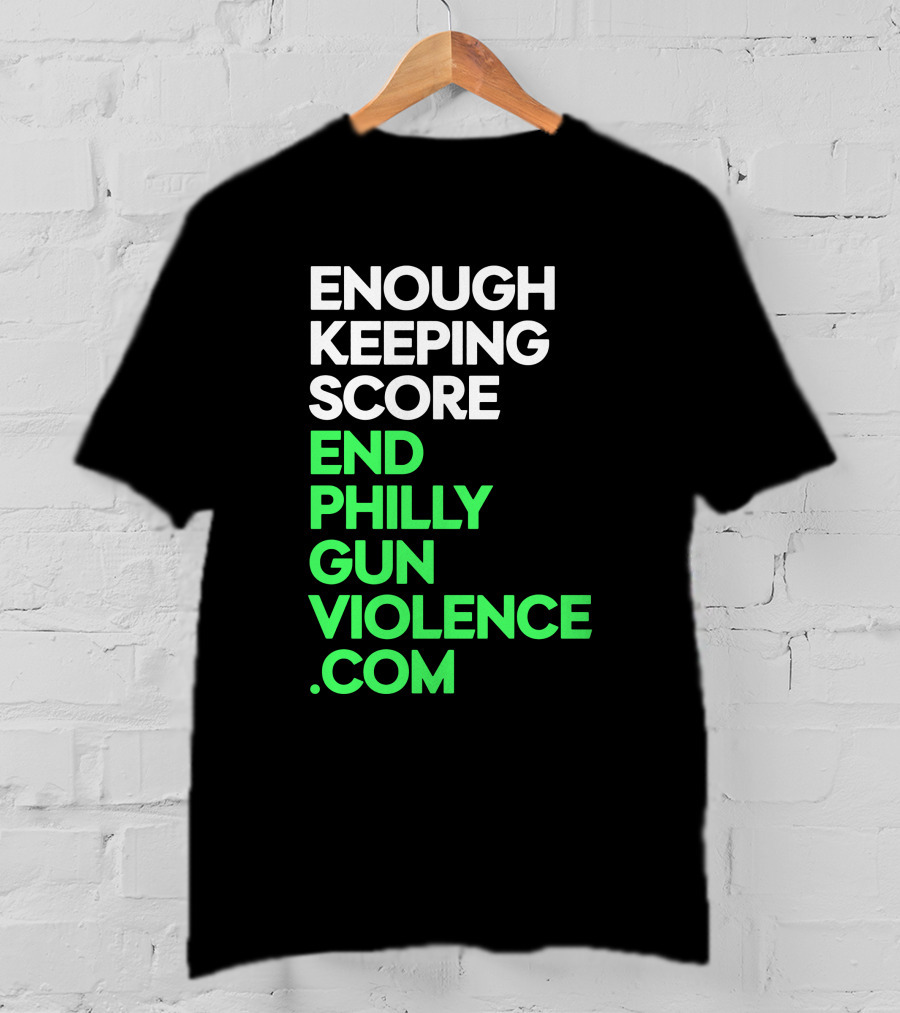 Enough Keeping Score End Philly Gun Violence .Com T-Shirt