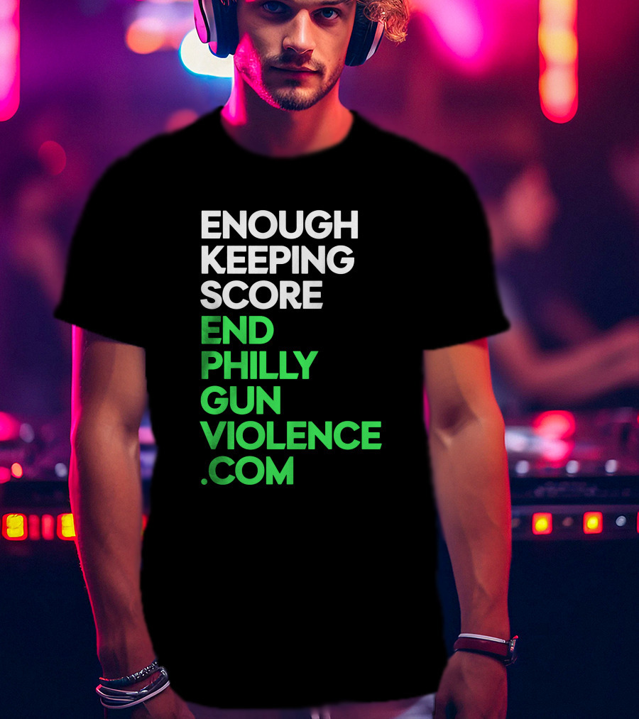 Enough Keeping Score End Philly Gun Violence .Com T-Shirt