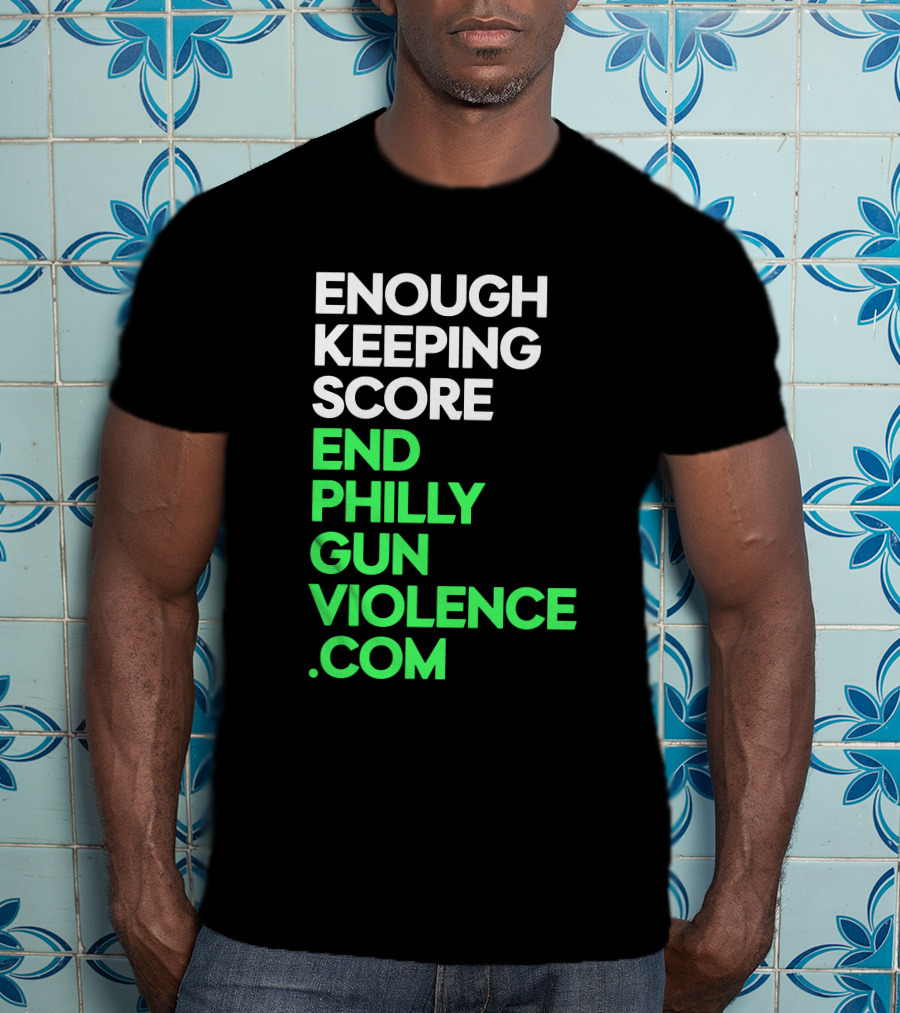Enough Keeping Score End Philly Gun Violence .Com T-Shirt