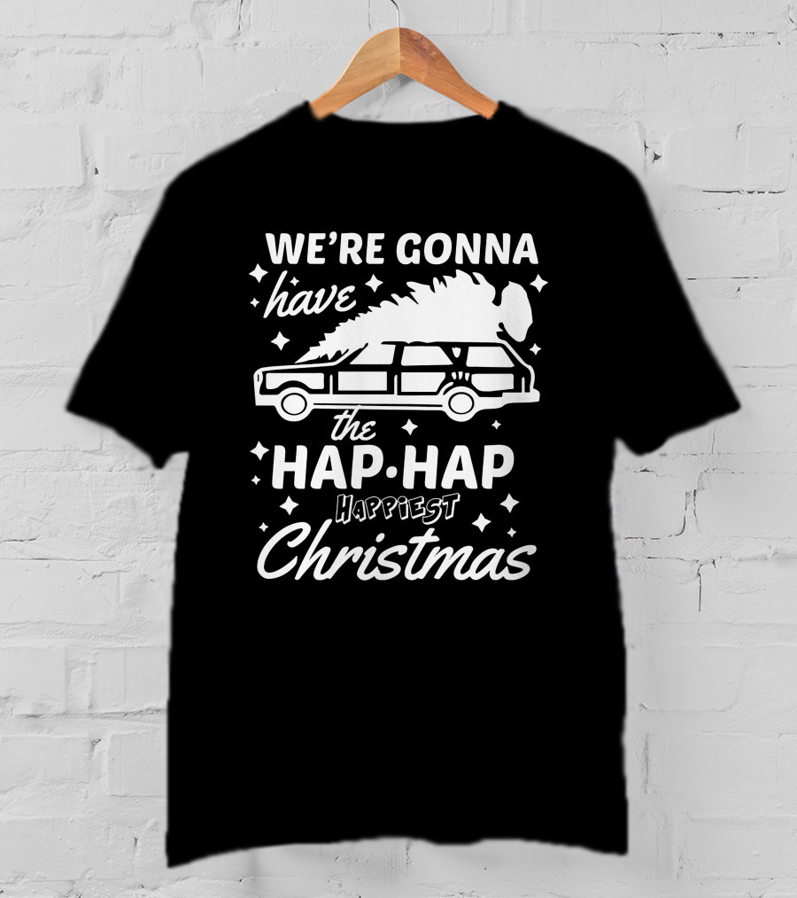 We're Gonna Have The Hap Hap Happiest Christmas Wagon T-Shirt