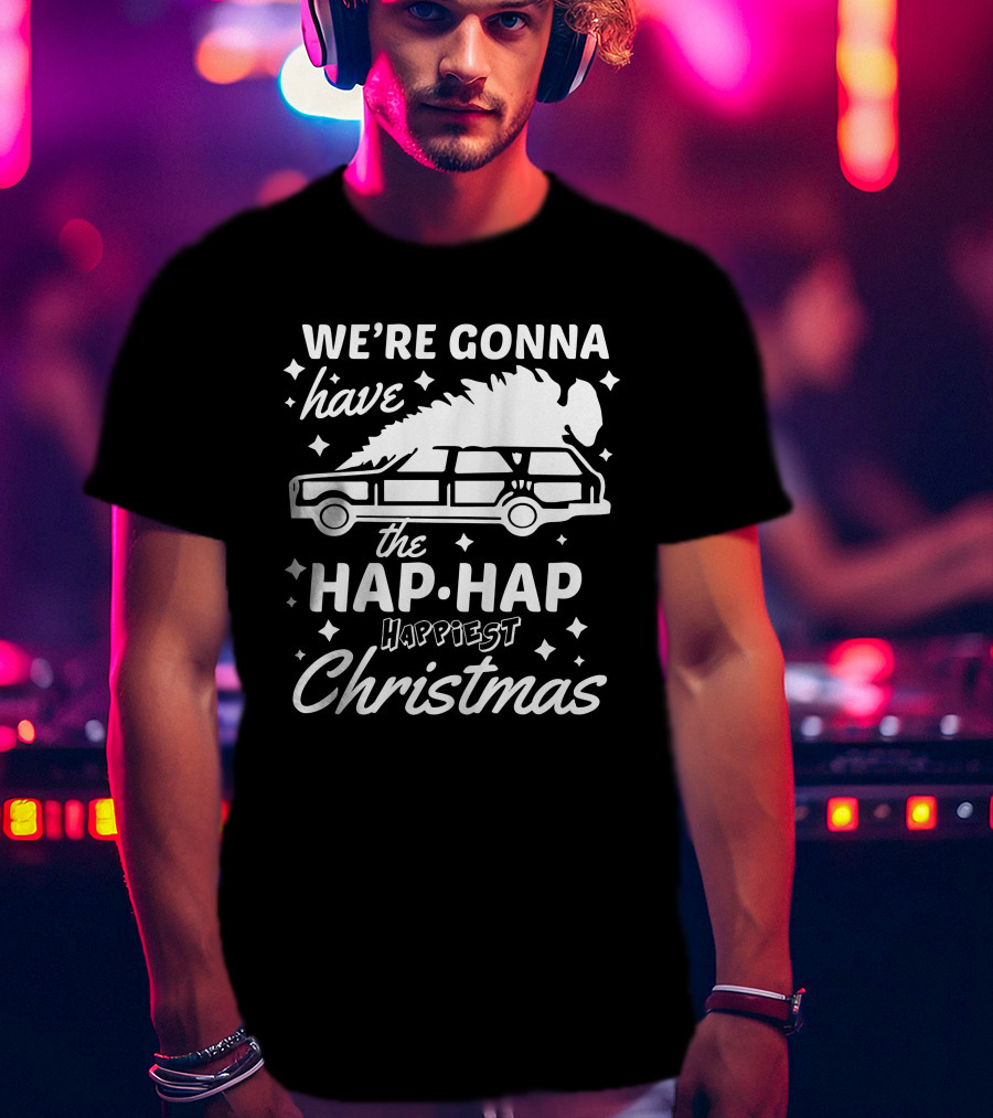 We're Gonna Have The Hap Hap Happiest Christmas Wagon T-Shirt