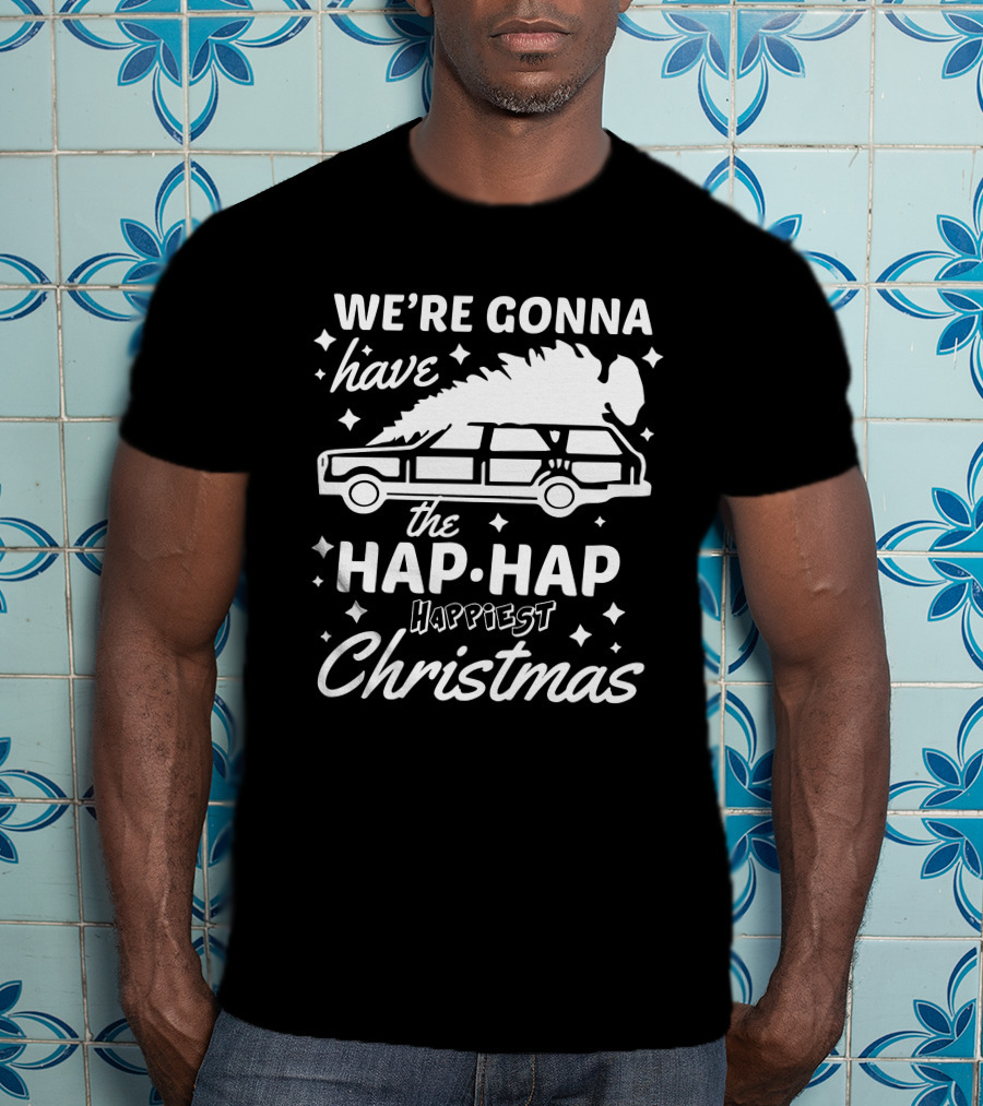 We're Gonna Have The Hap Hap Happiest Christmas Wagon T-Shirt